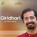 Giridhari - Saket Kakkar Song Download